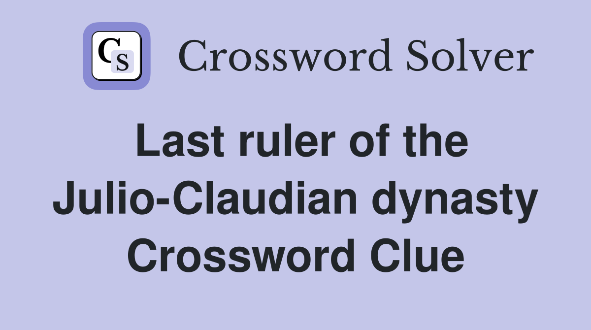 Last ruler of the Julio-Claudian dynasty Crossword Clue