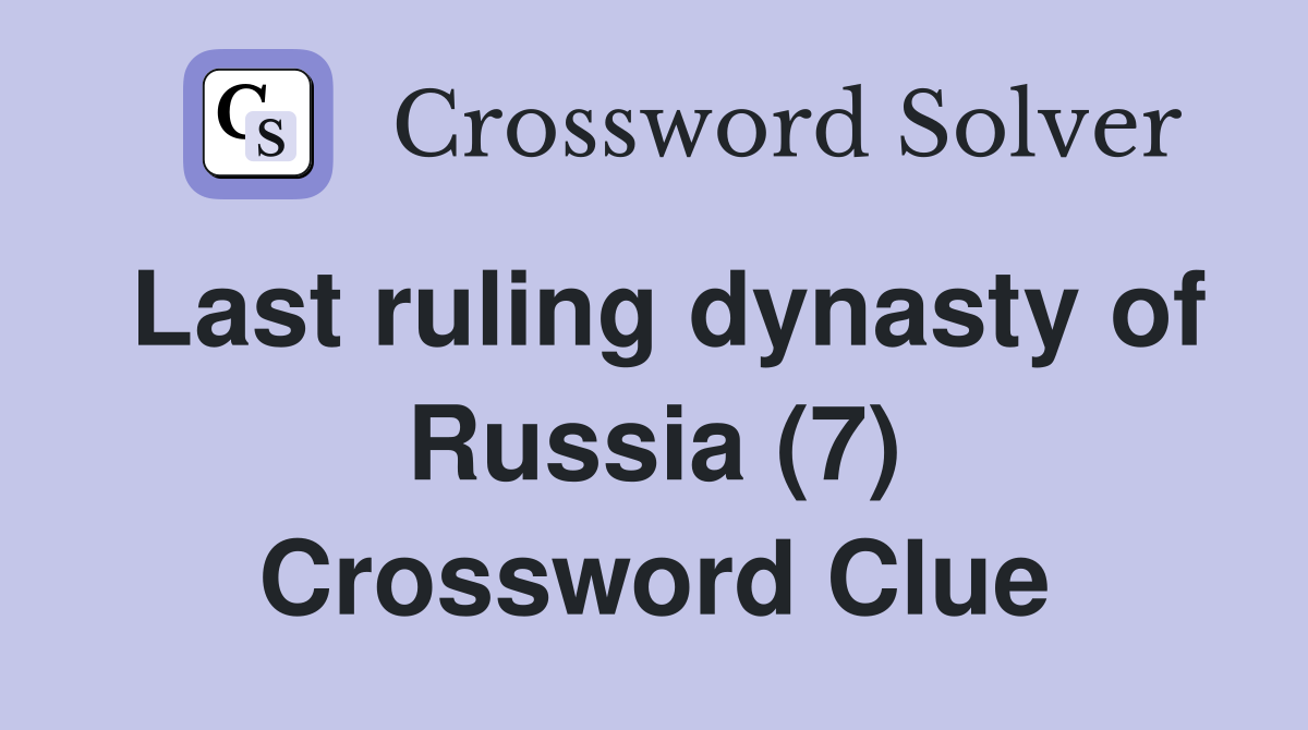 Last ruling dynasty of Russia (7) Crossword Clue