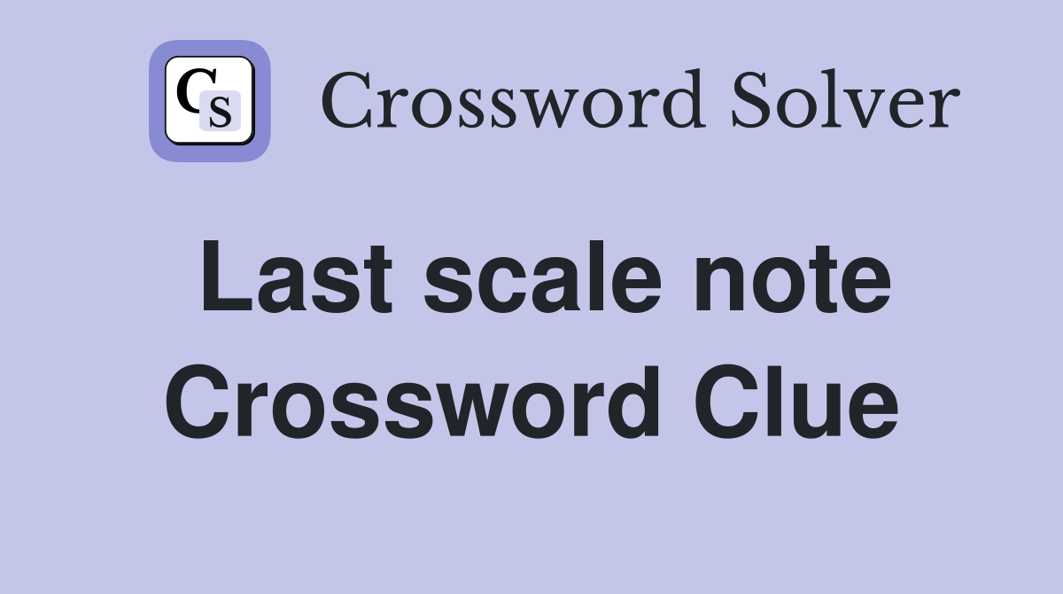 Last scale note Crossword Clue