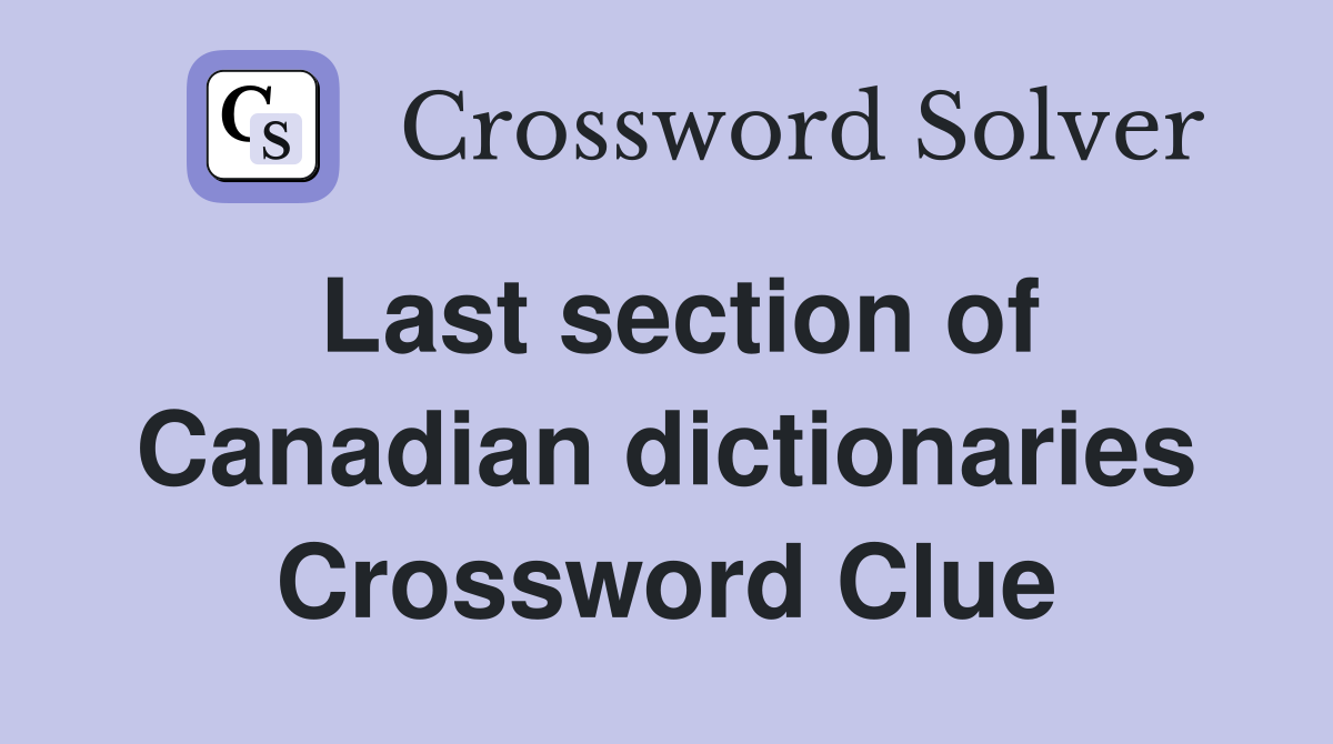 Last section of Canadian dictionaries Crossword Clue