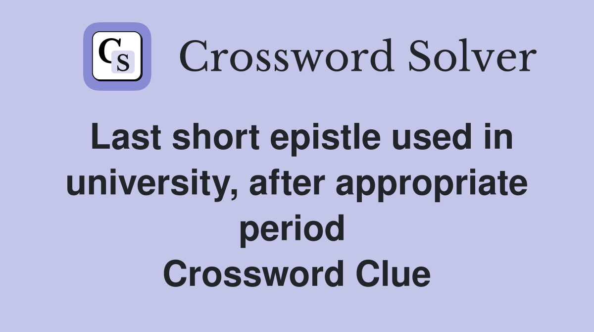 Last short epistle used in university, after appropriate period  Crossword Clue