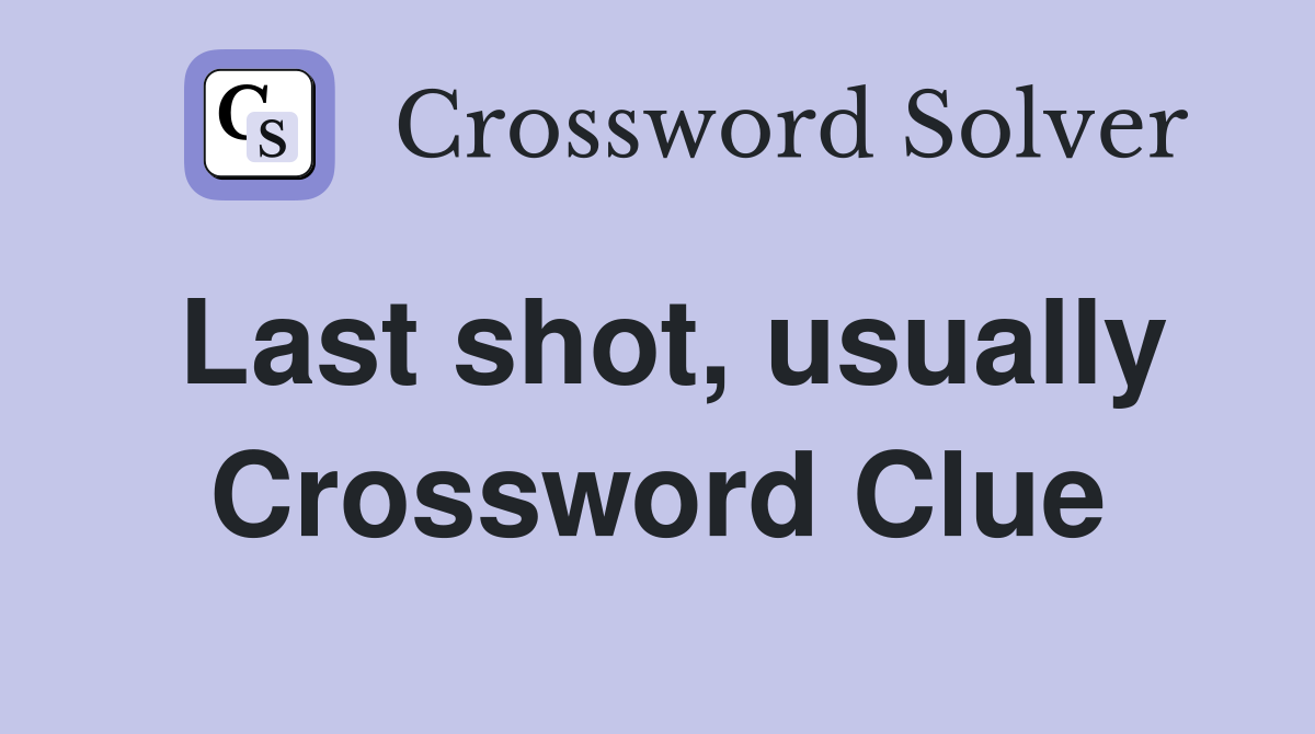 Last shot, usually Crossword Clue