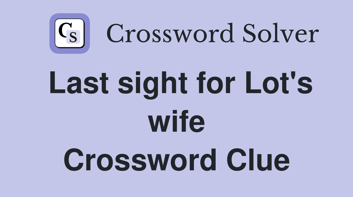 Last sight for Lot's wife Crossword Clue