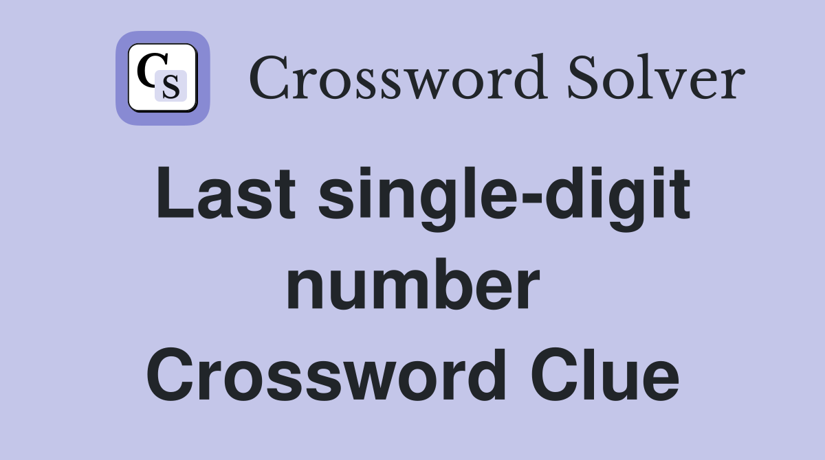 Last single-digit number Crossword Clue