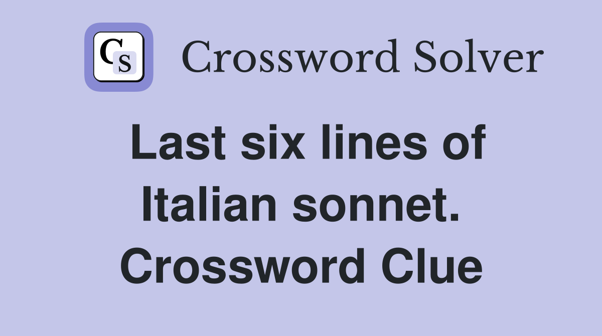 Last six lines of Italian sonnet. Crossword Clue
