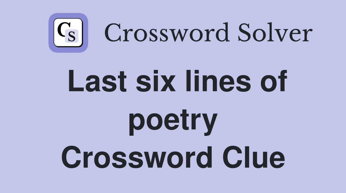 Last six lines of poetry Crossword Clue