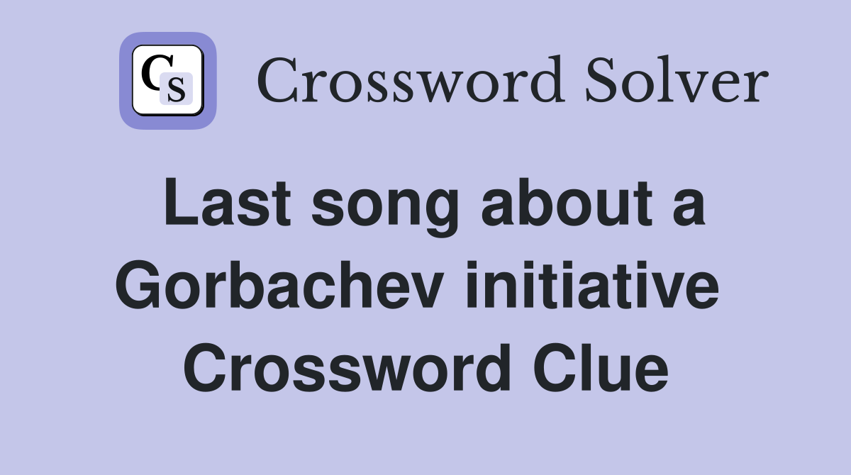 Last song about a Gorbachev initiative  Crossword Clue