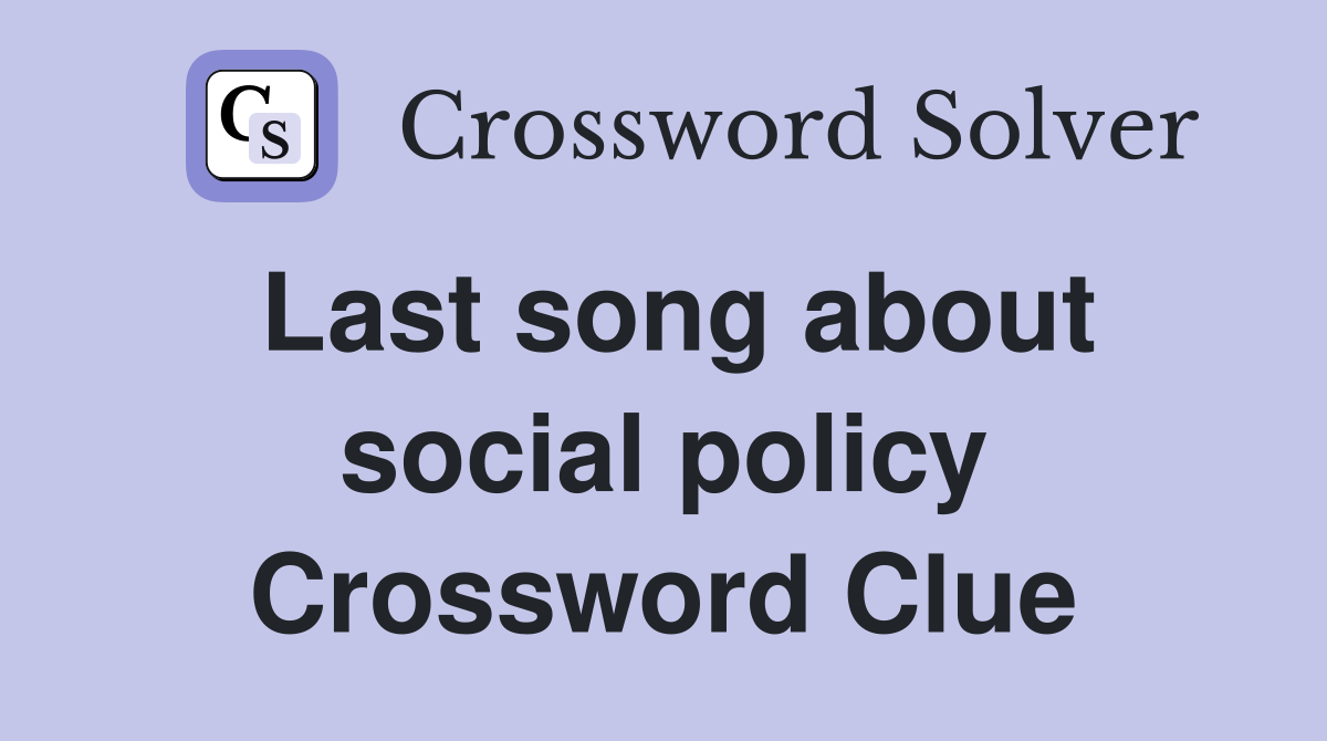 Last song about social policy Crossword Clue