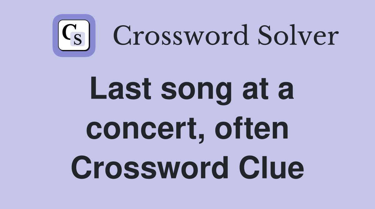 Last song at a concert, often Crossword Clue