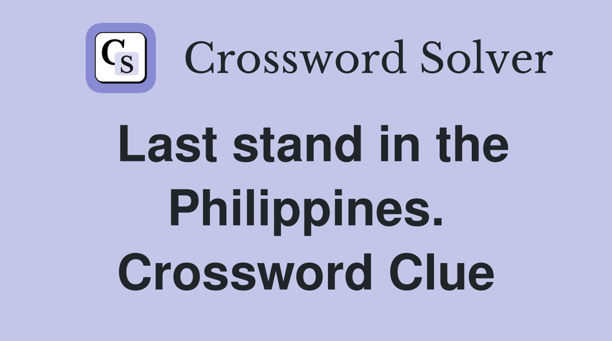 Last stand in the Philippines. Crossword Clue