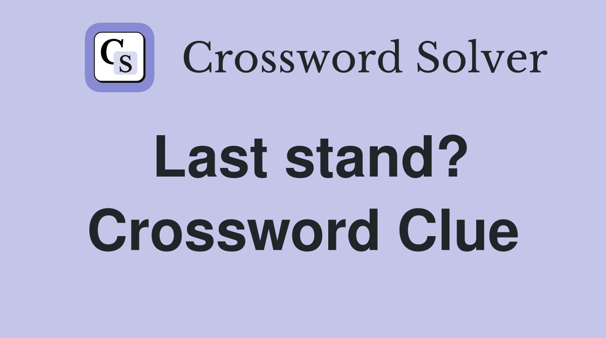 Last stand? Crossword Clue