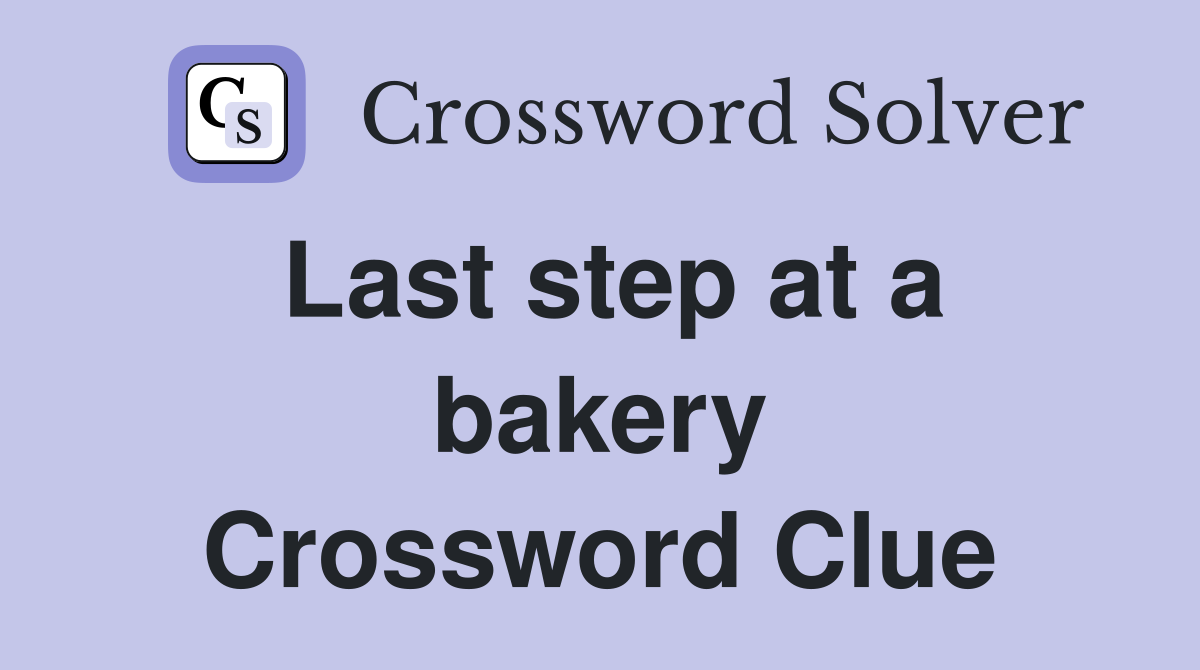 Last step at a bakery Crossword Clue