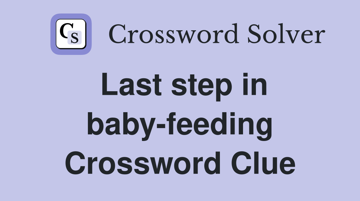 Last step in baby-feeding Crossword Clue