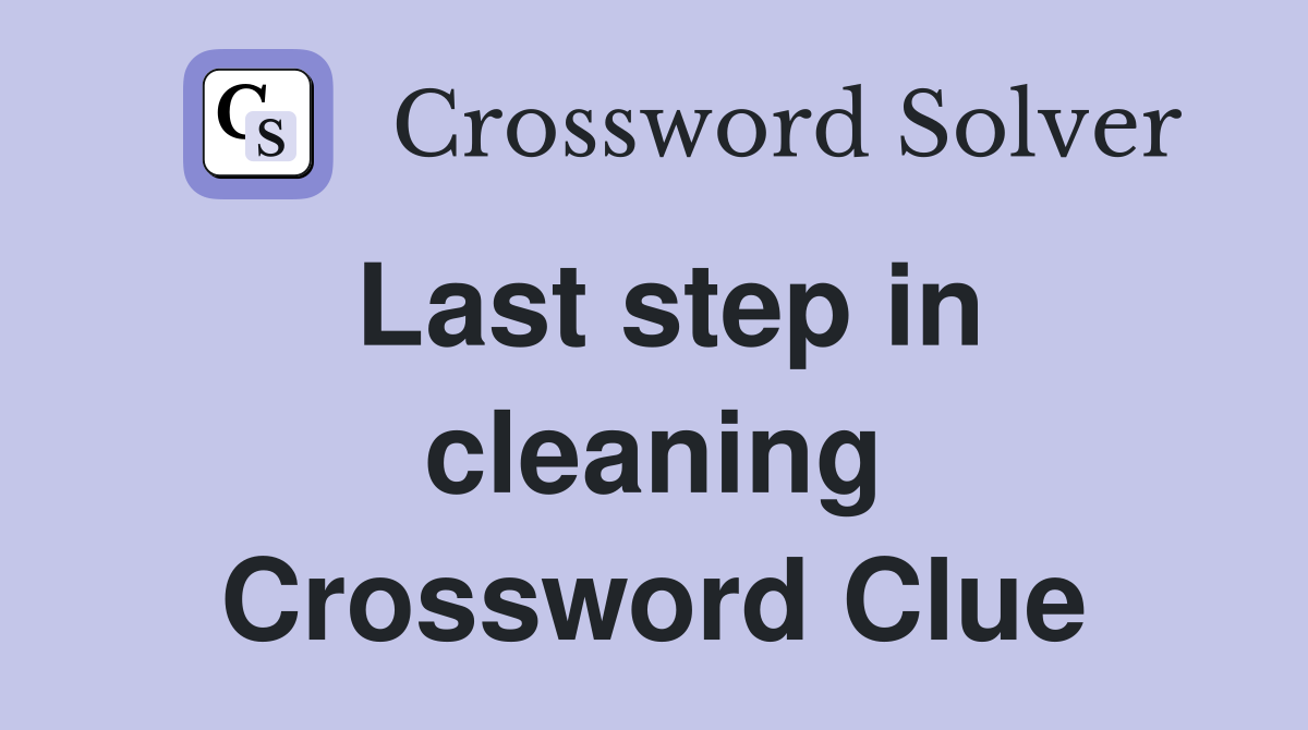 Last step in cleaning Crossword Clue