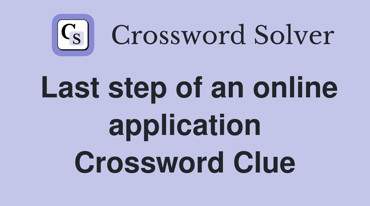 Last step of an online application Crossword Clue