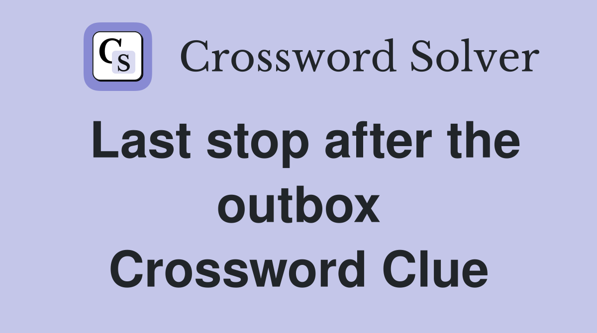 Last stop after the outbox Crossword Clue