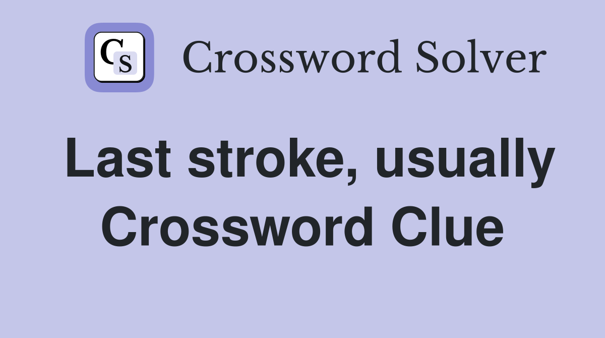 Last stroke, usually Crossword Clue