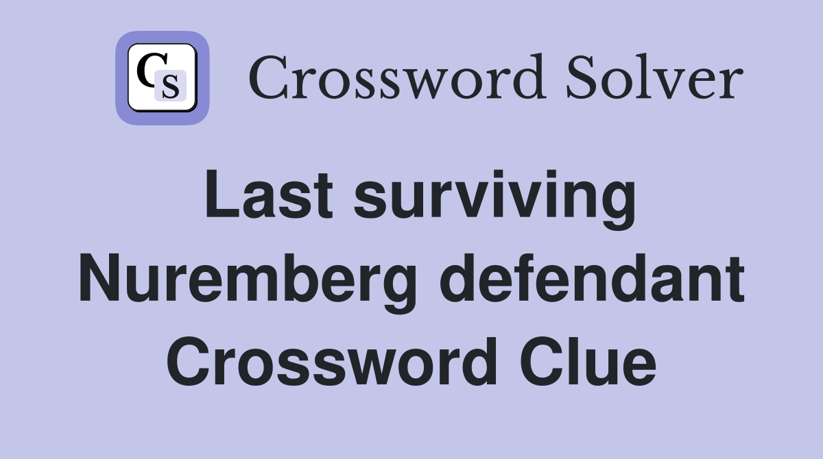 Last surviving Nuremberg defendant Crossword Clue