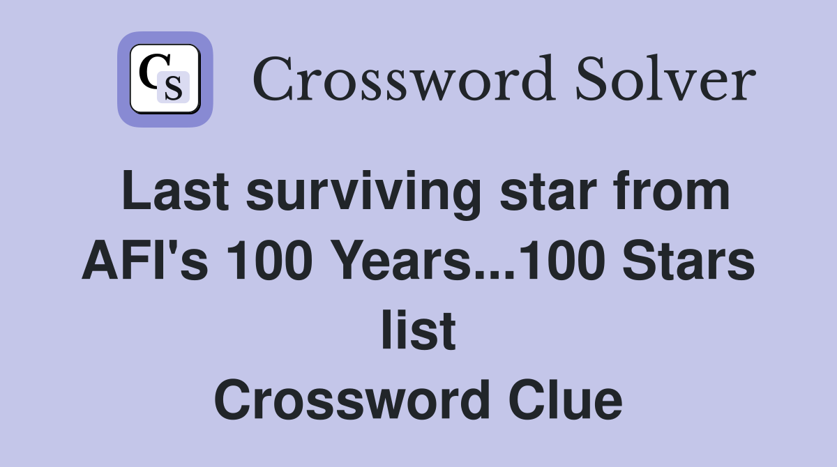 Last surviving star from AFI's 100 Years...100 Stars list Crossword Clue