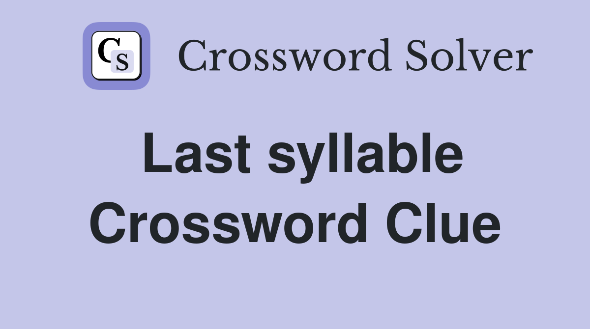 Last syllable Crossword Clue