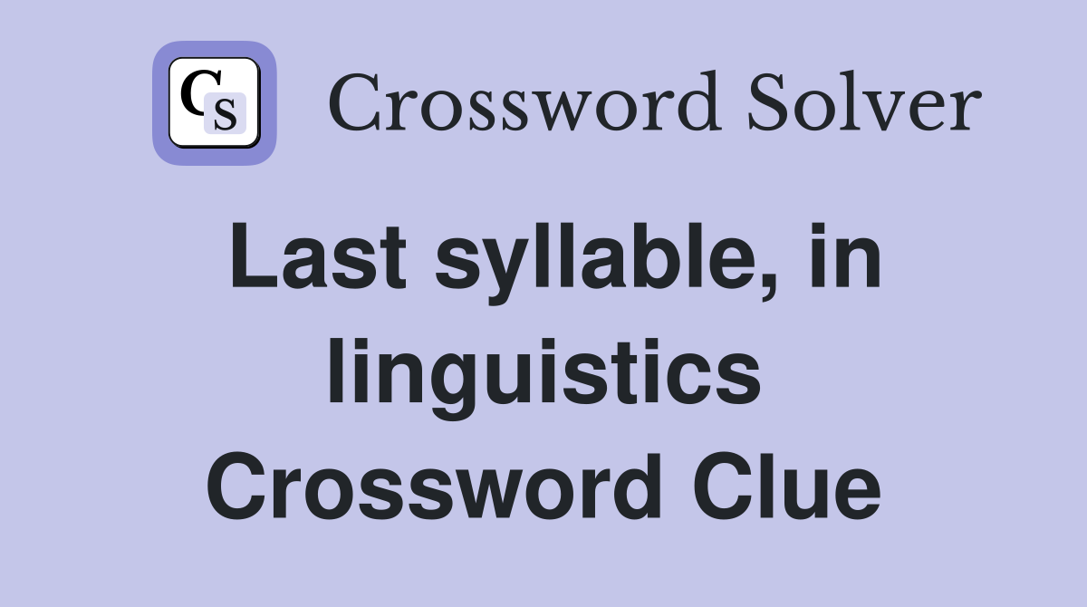 Last syllable, in linguistics Crossword Clue