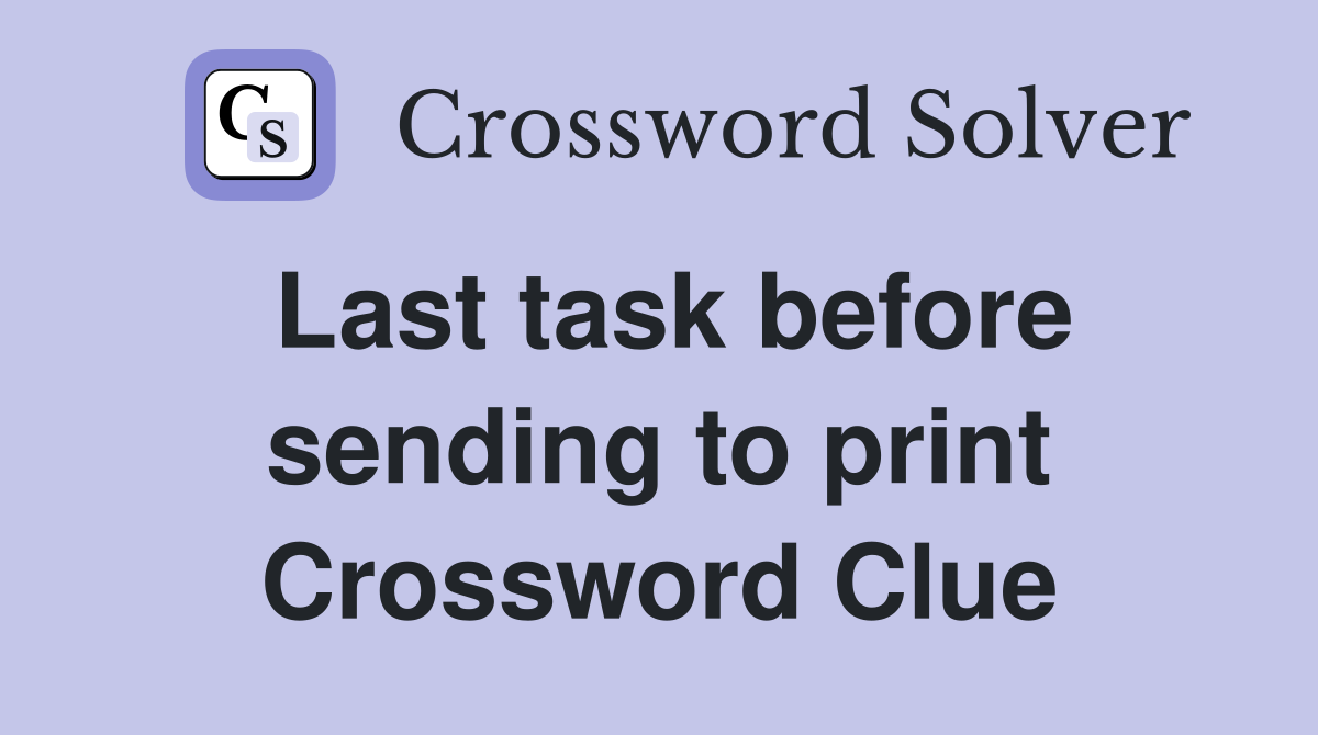 Last task before sending to print Crossword Clue