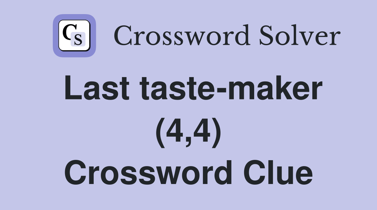 Last taste-maker (4,4) Crossword Clue