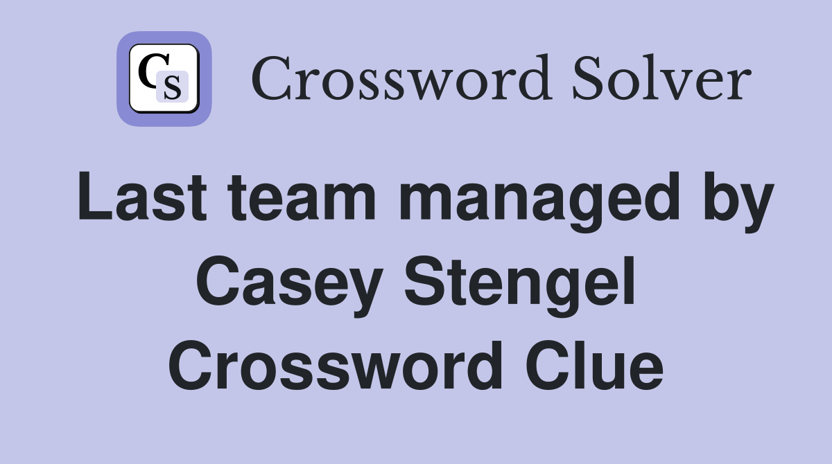 Last team managed by Casey Stengel Crossword Clue