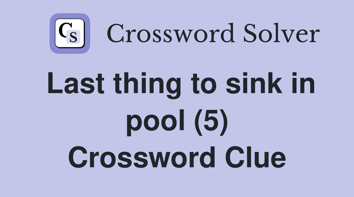 Last thing to sink in pool (5) Crossword Clue