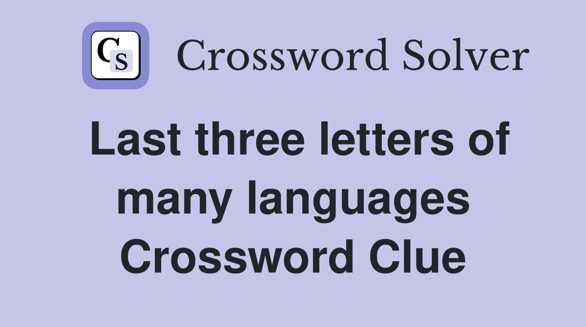 Last three letters of many languages Crossword Clue