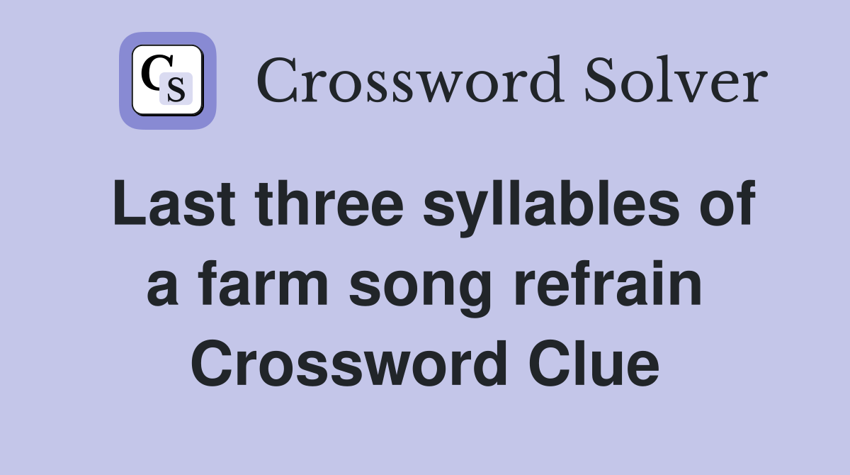 Last three syllables of a farm song refrain Crossword Clue