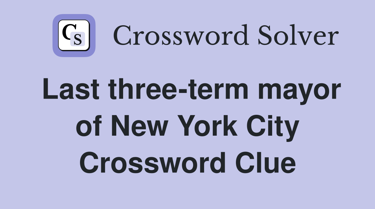 Last three-term mayor of New York City Crossword Clue
