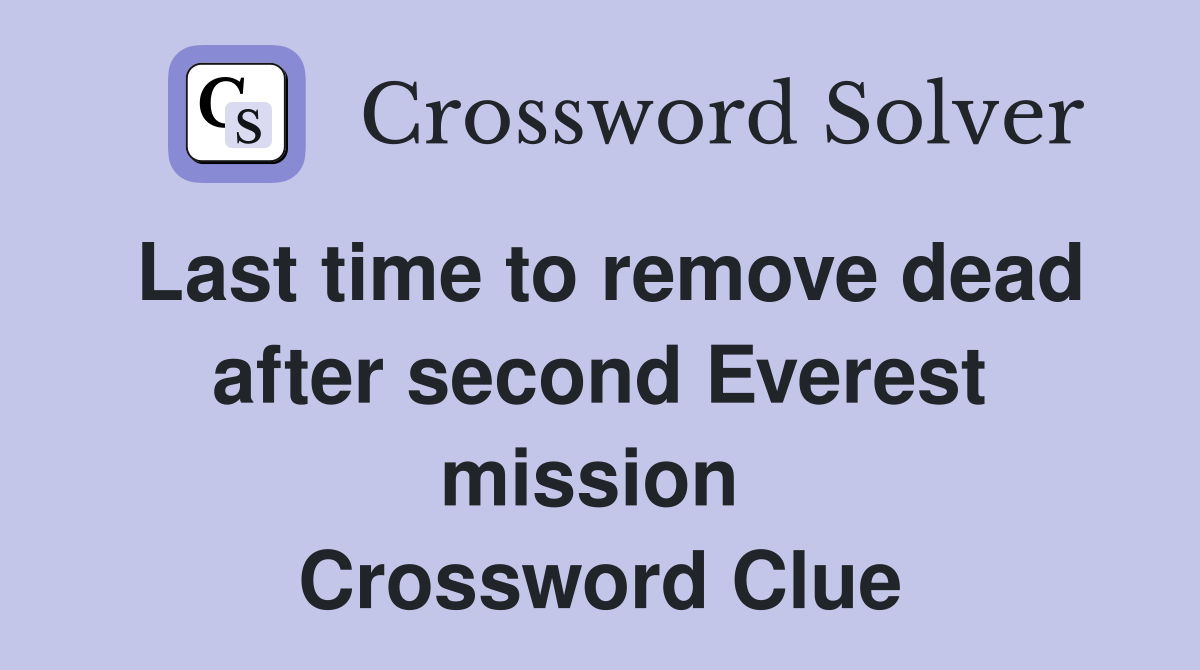 Last time to remove dead after second Everest mission  Crossword Clue