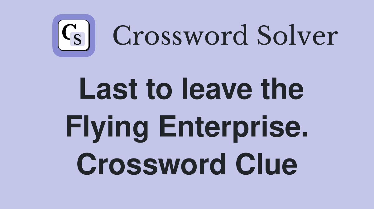 Last to leave the Flying Enterprise. Crossword Clue