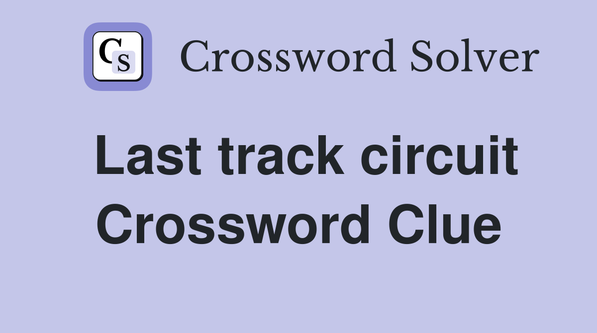 Last track circuit Crossword Clue