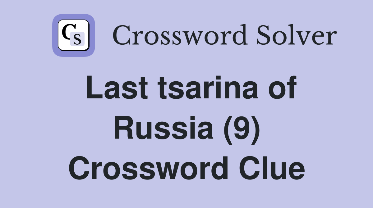 Last tsarina of Russia (9) Crossword Clue