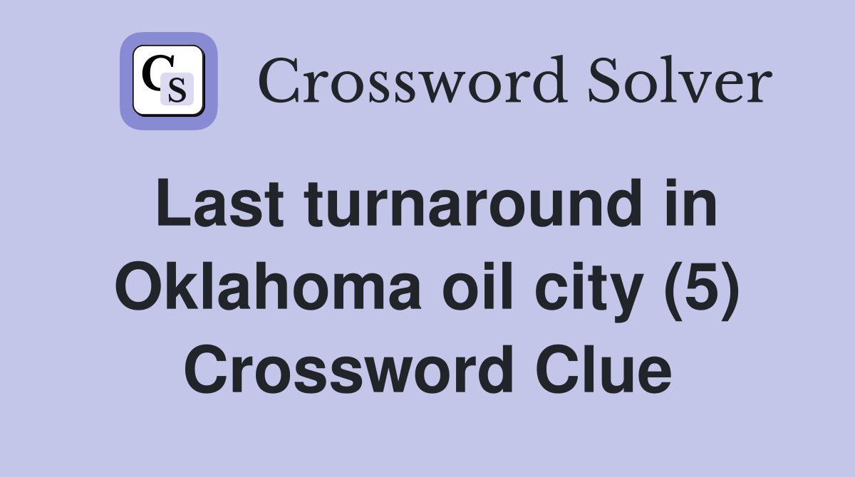 Last turnaround in Oklahoma oil city (5) Crossword Clue