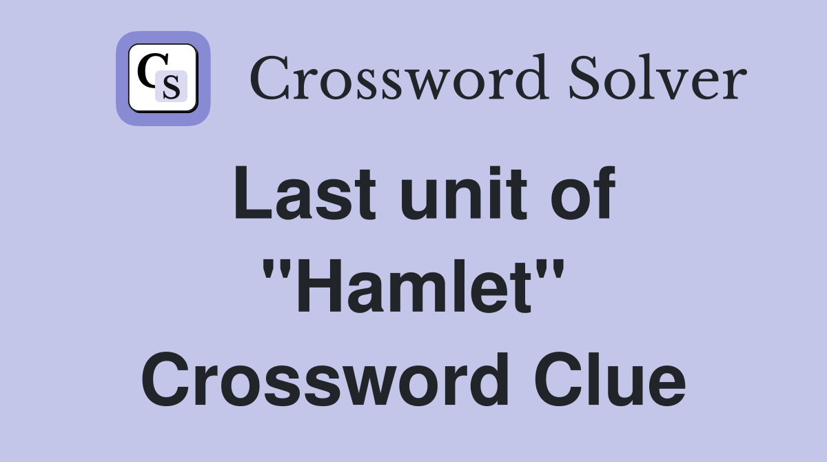 Last unit of "Hamlet" Crossword Clue
