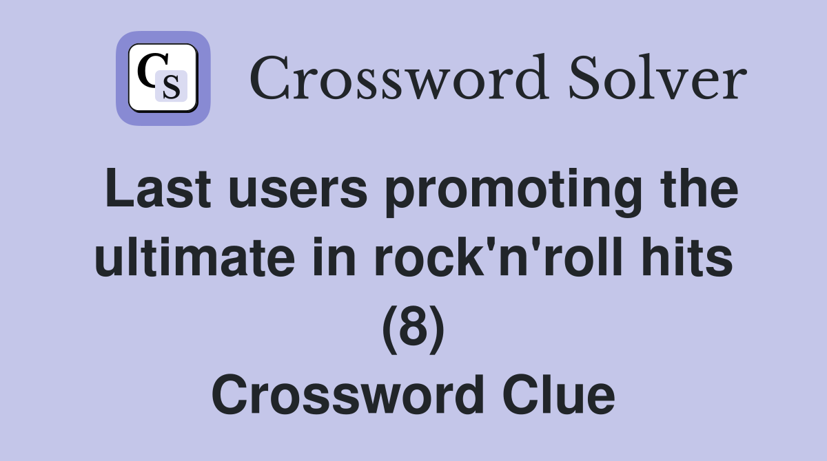 Last users promoting the ultimate in rock'n'roll hits (8) Crossword Clue