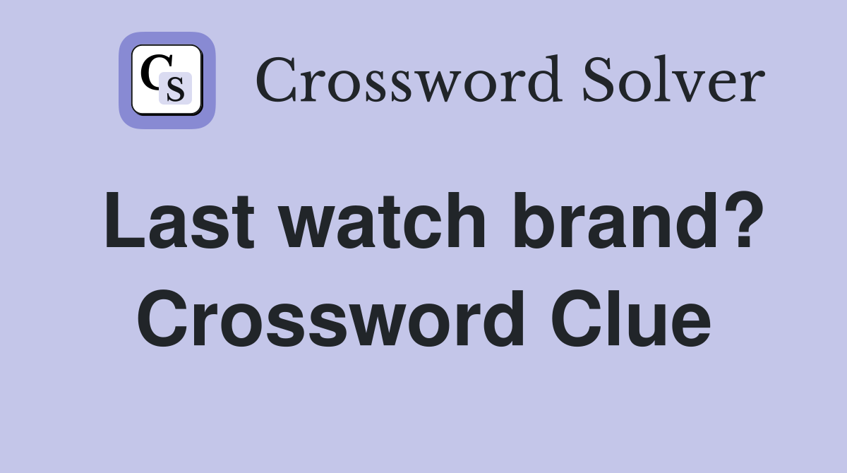 Last watch brand? Crossword Clue