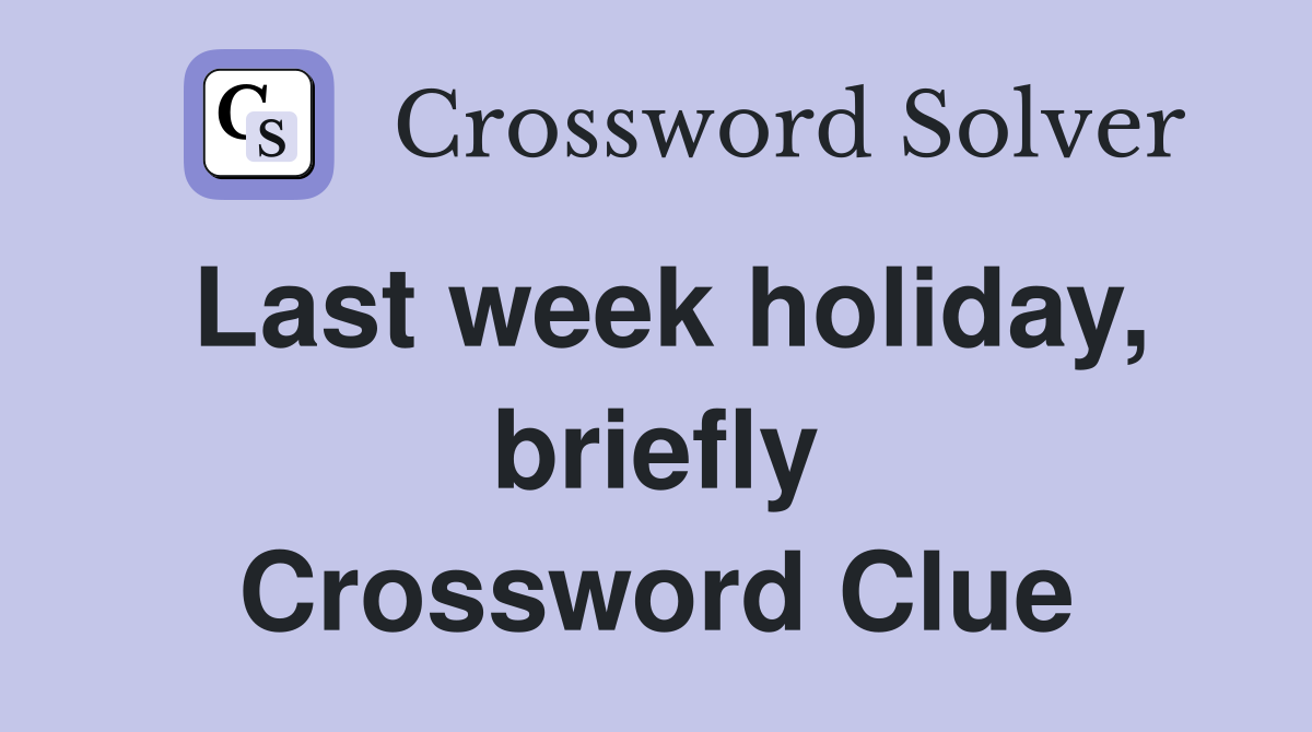 Last week holiday, briefly Crossword Clue