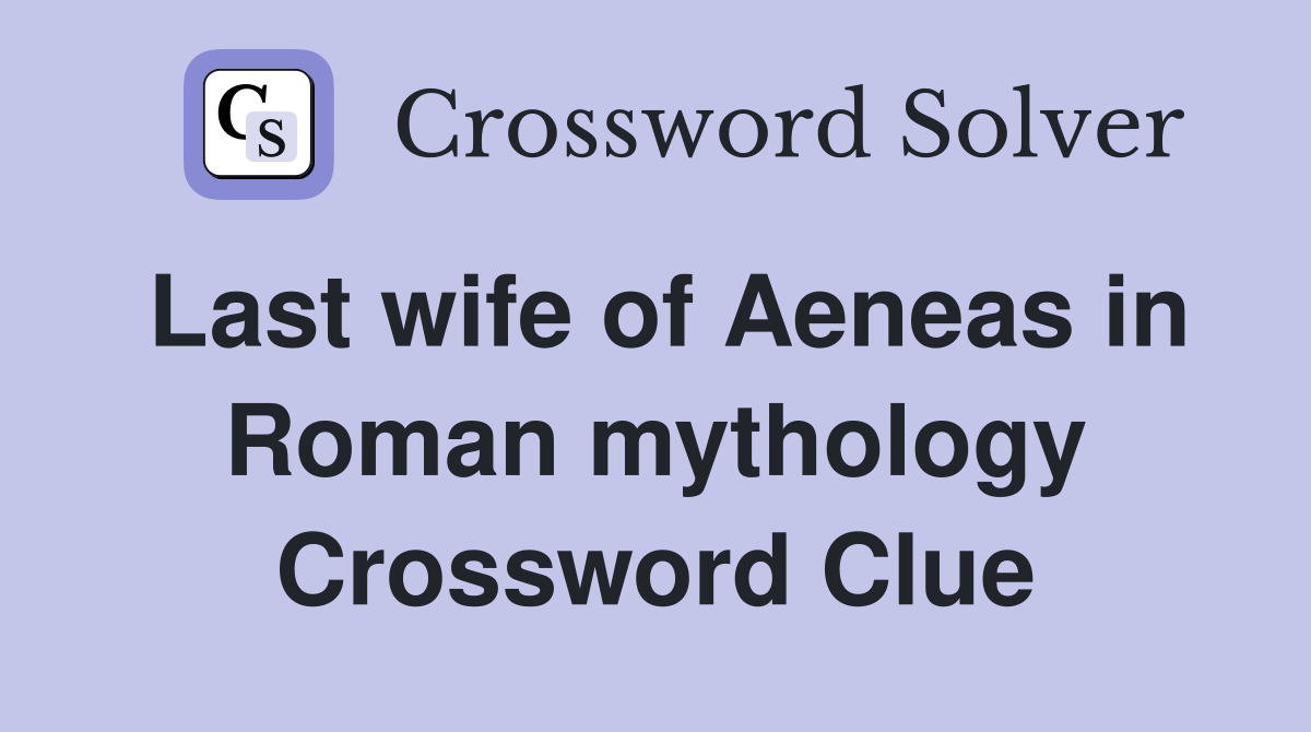 Last wife of Aeneas in Roman mythology Crossword Clue
