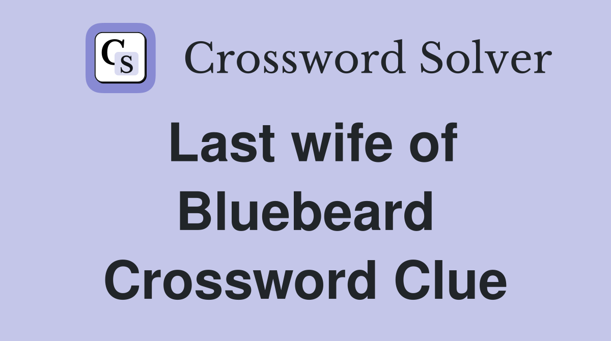 Last wife of Bluebeard Crossword Clue