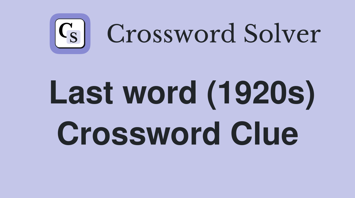 Last word (1920s) Crossword Clue