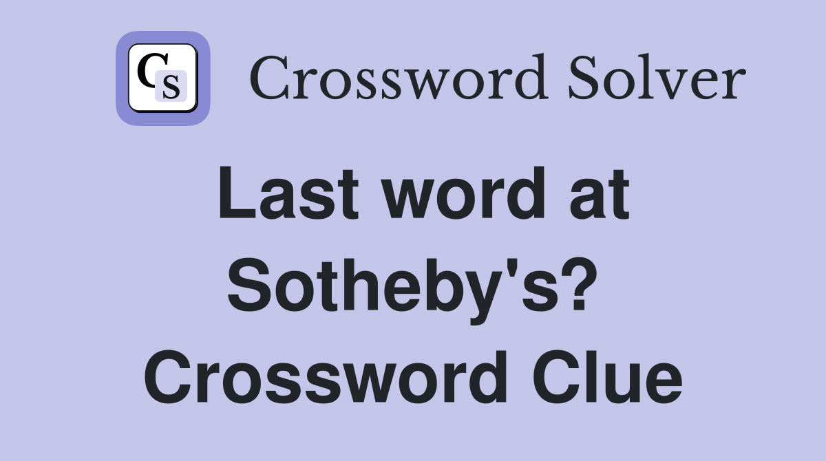 Last word at Sotheby's? Crossword Clue