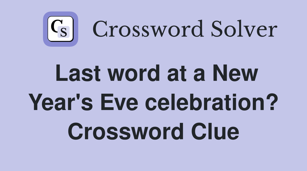 Last word at a New Year's Eve celebration? Crossword Clue