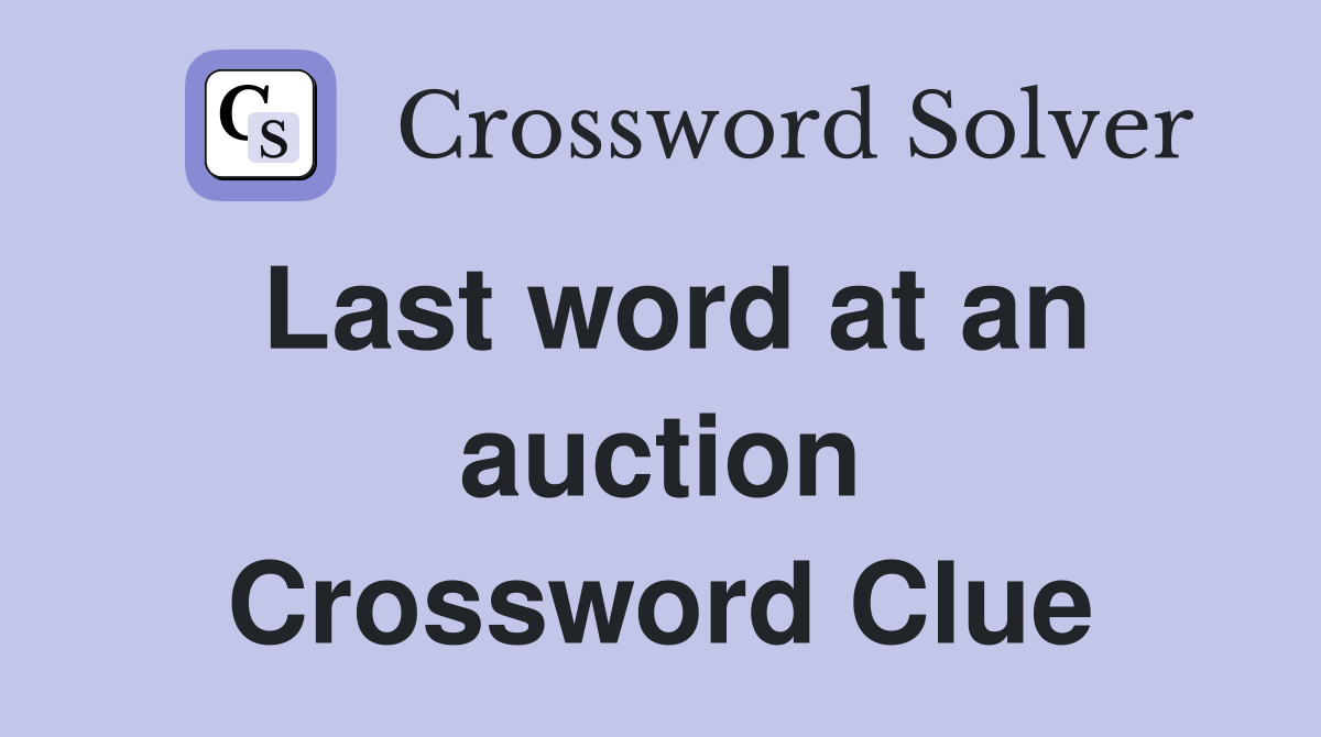 Last word at an auction Crossword Clue