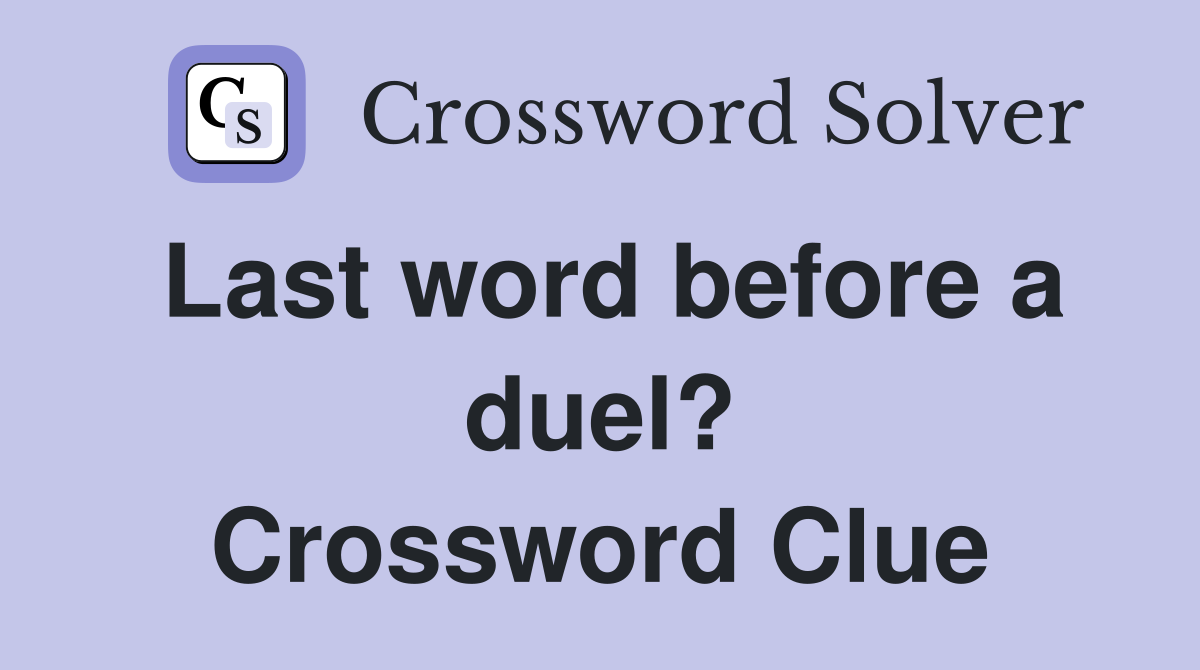 Last word before a duel? Crossword Clue
