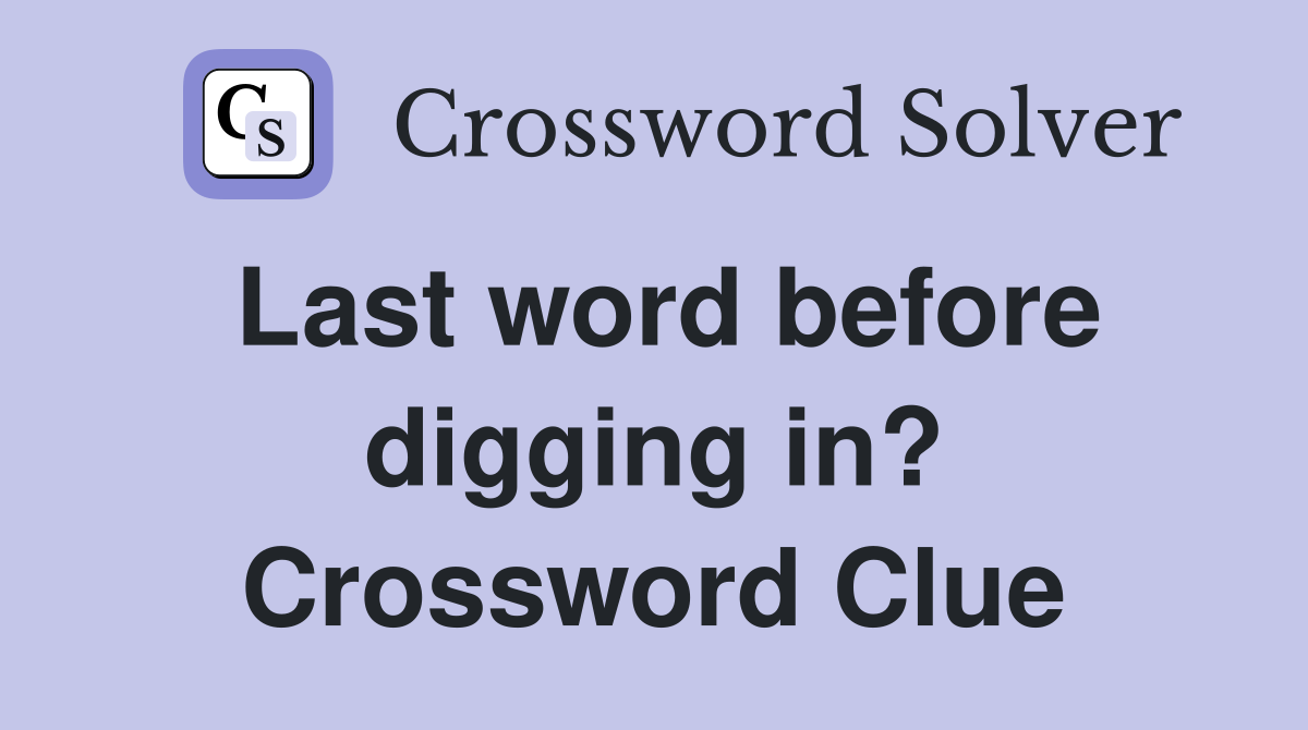Last word before digging in? Crossword Clue