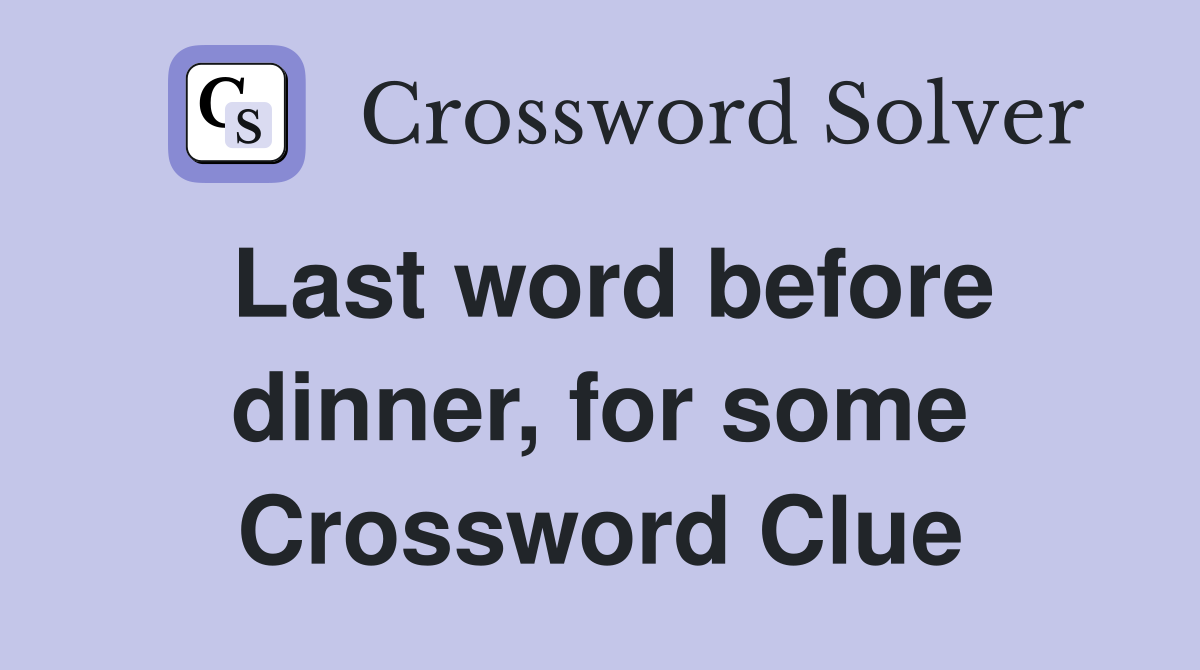 Last word before dinner, for some Crossword Clue